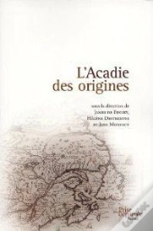 L'Acadie Des Origines: Mythes Et Figurations D'Un Parcours