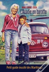 L'Acadie En Baratte : Petit Guide Inusite Des Maritimes