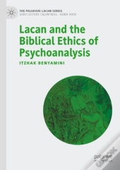 Lacan And The Biblical Ethics Of Psychoanalysis