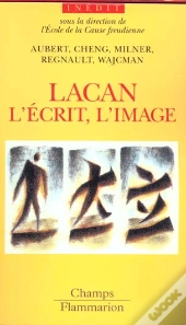 Lacan ; L'Ecrit L'Image La Voix
