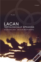 Lacan: Topologically Speaking