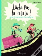 Lâche Pas La Patate ! Mots Et Expressions Francophones