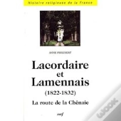 Lacordaire Et Lamennais (1822-1832) ; La Route De La Chênaie
