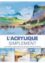L'Acrylique Simplement ; Les Techniques Indispensables Pour Peindre De Magnifiques Tableaux - Preview
