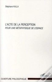 L'Acte De La Perception ; Pour Une Métaphysique De L'Espace