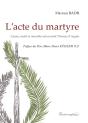 L'Acte Du Martyre ; Cause, Motif Et Moralité Selon Saint Thomas D'Aquini - Preview