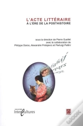 L'Acte Litteraire A L'Ere De La Posthistoire