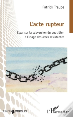 Capa do artigo L'Acte Rupteur : Essai Sur La Subversion Du Quotidien À L'Usage Des Âmes Résistantes