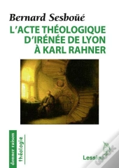 L'Acte Théologique D'Irénée De Lyon À Karl Rahner