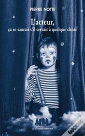 L'Acteur, Ça Se Saurait S'Il Servait À Quelque Chose