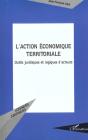 L'Action Economique Territoriale ; Outils Juridiques Et Logiques D'Acteurs - Preview