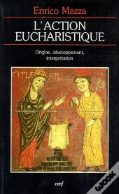 L'Action Eucharistique. La Genese Du Rite Et Le Developpement De L'Interpretation