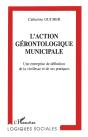 L'Action Gérontologique Municipale ; Une Entreprise De Définition De La Vieillesse Et De Ses Pratiques - Preview