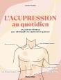 L'Acupression Au Quotidien : Le Guide De Référence Pour Développer Vos Capacités De Guérison - Preview