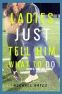 Ladies, Just Tell Him What To Do! - Preview