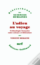 L'Adieu Au Voyage ; L'Ethnologie Française Entre Science Et Littérature