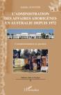 L'Administration Des Affaires Aborigènes En Australie Depuis 1972 ; L'Autodétermination En Question - Preview