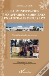 L'Administration Des Affaires Aborigènes En Australie Depuis 1972 ; L'Autodétermination En Question