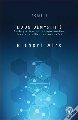 Capa do artigo L'Adn Démystifié T.1 ; Guide Pratique De Reprogrammation Des Treize Hélices Au Point Zéro