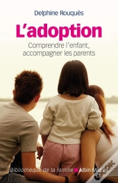 L'Adoption : Comprendre L'Enfant, Accompagner Les Parents