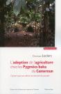 L'Adoption De L'Agriculture Chez Les Pygmées Baka Du Cameroun ; Dynamique Sociale Et Continuité Structurale - Preview