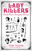 Lady Killers - Deadly Women Throughout History
