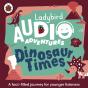 Ladybird Audio Adventures: Dinosaur Times - Preview