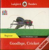 Ladybird Readers Beginner Level - Eric Carle - Goodbye, Cricket (Elt Graded Reader)