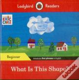Ladybird Readers Beginner Level - Eric Carle - What Is This Shape? (Elt Graded Reader)