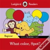 Ladybird Readers Beginner Level - Spot - What Color, Spot? (Elt Graded Reader)