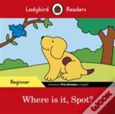 Ladybird Readers Beginner Level - Spot - Where Is It, Spot? (Elt Graded Reader)