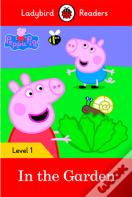Ladybird Readers Level 1 - Peppa Pig - In The Garden (Elt Graded Reader)