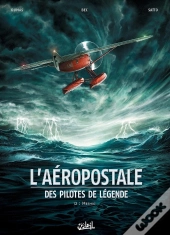 L'Aéropostale ; Des Pilotes De Légende Tome 2 : Mermoz Tome 1