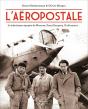 L'Aéropostale ; La Fabuleuse Épopée De Mermoz, Saint-Exupéry, Guillaumet... - Preview