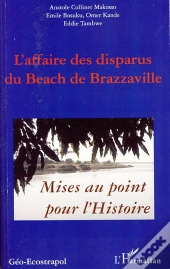 L'Affaire Des Disparus Du Beach De Brazzaville ; Mises Au Point Pour L'Histoire