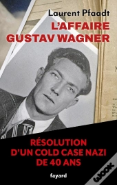 L'Affaire Gustav Wagner : La Résolution D'Un Cold Case Nazi Vieux De Plus De Quarante Ans