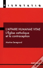 L'Affaire Humanae Vitae ; L'Église Catholique Et La Contracétion