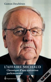 L'Affaire Michaud ; Chronique D'Une Exécution Parlementaire