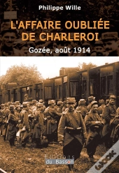 L'Affaire Oubliée De Charleroi : Gozée, Août 1914