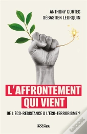 L'Affrontement Qui Vient : De L'Éco-Résistance À L'Éco-Terrorisme ?