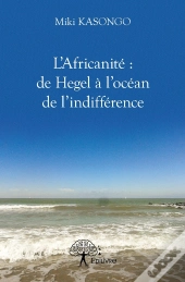 L'Africanité : De Hegel À L'Océan De L'Indifférence