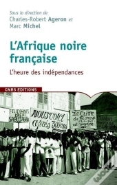 L'Afrique Noire Francaise ; L'Heure Des Indépendances