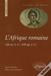 L'Afrique Romaine ; 146 Avant J.-C.- 439 Après J.-C.