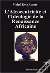 L'Afrocentricite Et L'Ideologie De La Renaissance Africaine