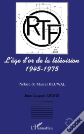 L'Âge D'Or De La Télévision ; 1945-1975
