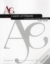 L'Agir Littéraire ; Le Beau Risque D'Écrire Et De Lire