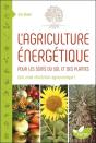 L'Agriculture Énergétique ; Pour Les Soins Du Sol Et Des Plantes - Preview