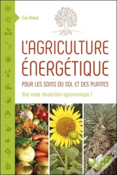 L'Agriculture Énergétique ; Pour Les Soins Du Sol Et Des Plantes