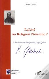 Laicïté Ou Religion Nouvelle ? ; L'Institution Du Politique Chez Edgar Quinet