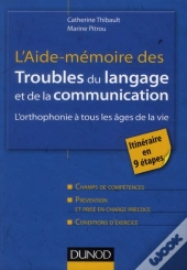 L'Aide-Mémoire Des Troubles Du Langage Et De La Communication ; L'Orthophonie À Tous Les Âges